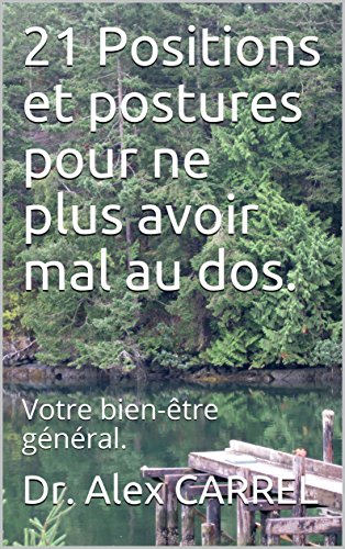 Download 21 Positions et postures pour ne plus avoir mal au dos.: Votre bien-être général. Download 21 Positions et postures pour ne plus avoir mal au dos.: Votre bien-être général.
