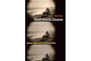 Shell Shock Cinema: Weimar Culture and the Wounds of War