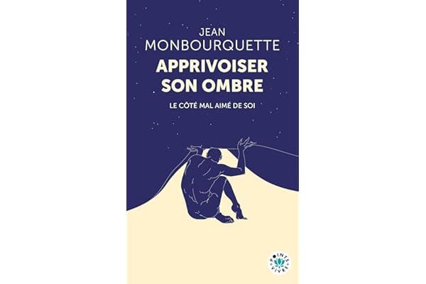 Apprivoiser son ombre: Le Côté mal aimé de soi