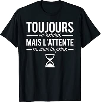 Toujours En Retard Pile En Retard Humour Retardataire T Shirt Amazon Fr Vetements