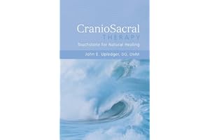 The Discovery and Practice of Craniosacral Therapy: Touchstone for Natural Healing