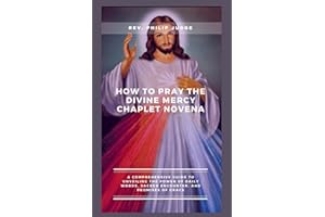 How to Pray the Divine Mercy Chaplet Novena: A Comprehensive Guide to Unveiling the Power of Daily Words, Sacred Encounter, and Promises of Grace