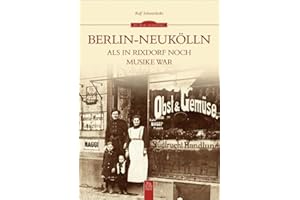 Berlin-Neukölln: Als in Rixdorf noch Musike war
