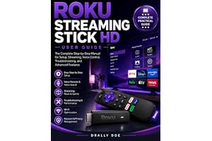 Roku Streaming Stick HD User Guide: A Complete Step-by-Step Manual for Setup, Streaming, Voice Control, Troubleshooting, and Advanced Features.