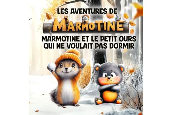 Les Aventures de MARMOTINE: Marmotine et le petit ours qui ne voulait pas dormir !