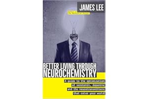 Better Living through Neurochemistry: A guide to the optimization of serotonin, dopamine and the neurotransmitters that color your world