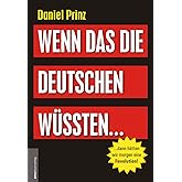 Wenn das die Deutschen wüssten...: ...dann hätten wir morgen eine (R)evolution!