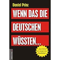 Wenn das die Deutschen wüssten...: ...dann hätten wir morgen eine (R)evolution!