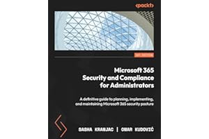 Microsoft 365 Security and Compliance for Administrators: A definitive guide to planning, implementing, and maintaining Microsoft 365 security posture