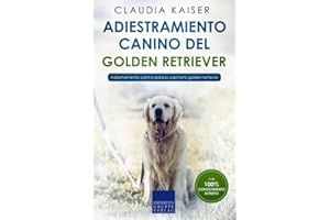 Adiestramiento canino del golden retriever: Adiestramiento canino para su cachorro golden retriever