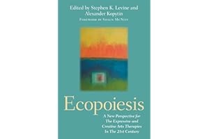 Ecopoiesis: A New Perspective for the Expressive and Creative Arts Therapies in the 21st Century