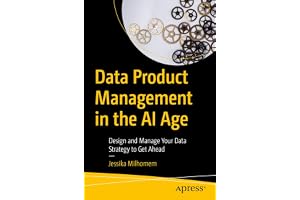 Data Product Management in the AI Age: Design and Manage Your Data Strategy to Get Ahead