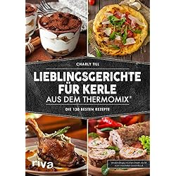 Lieblingsgerichte für Kerle aus dem Thermomix®: Die 130 besten Rezepte (German Edition)