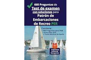 660 Preguntas de Test de examen con soluciones para Patrón de Embarcaciones de Recreo PER: Contiene 400 Preguntas para PNB Nuevo Plan 2014, Títulos Náuticos de España