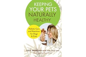 Keeping Your Pets Naturally Healthy: Holistic Care and Nutrition for Dogs & Cats