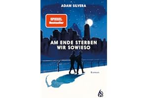 Am Ende sterben wir sowieso (Todesboten #2): Der fesselnde Herzschmerz-Weltbestseller von TikTok-Phänomen Adam Silvera | "Am Ende sterben wir sowieso" demnächst auch als Netflix-Serie!