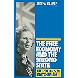 The Free Economy and the Strong State: The Politics of Thatcherism