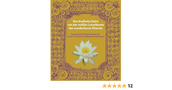 Lotos Sutra Das Dreifache Sutra Von Der Lotosblume Des Wunderbaren Dharma Neu Aus Dem Koreanischen Dem Chinesischen Und Dem Sanskrit Ins Deutsche Von Tenzin Tharchin Und Elisabeth Lindmayer Amazon De Pyung Wha Sa