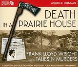 Death in a Prairie House: Frank Lloyd Wright and the Taliesin Murders by 