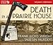 Death in a Prairie House: Frank Lloyd Wright and the Taliesin Murders by 