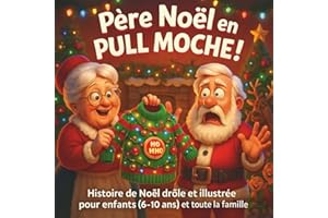 Père Noël en Pull Moche !: Histoire de Noël drôle et illustrée pour enfants (6–10 ans) et toute la famille - Livre drôle de Noël pour enfants : le cadeau idéal pour rigoler en famille