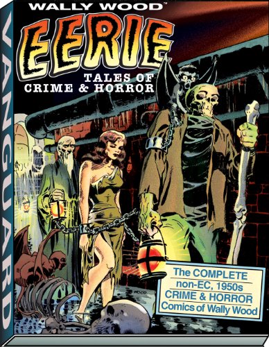 Wally Wood: Eerie Tales of Crime & Horror (Vanguard Wallace Wood Classics)