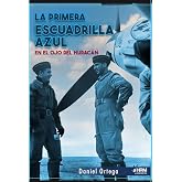 LA PRIMERA ESCUADRILLA AZUL. EN EL OJO DEL HURAC&Aacute;N.