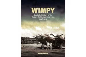 Wimpy: A Detailed Illustrated History of the Vickers Wellington in service, 1938-1953