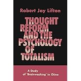 Thought Reform and the Psychology of Totalism: A Study of Brainwashing in China