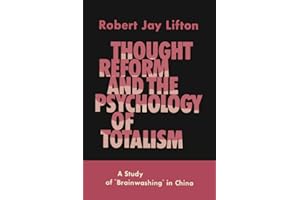 Thought Reform and the Psychology of Totalism: A Study of Brainwashing in China