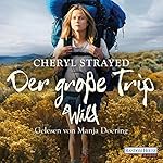 Der große Trip: Tausend Meilen durch die Wildnis zu mir selbst