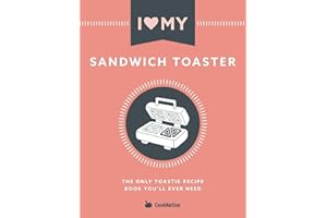 I Love My Sandwich Toaster: The only toastie recipe book you'll ever need