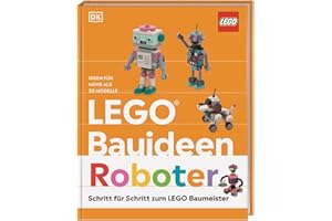 LEGO® Bauideen Roboter: Schritt für Schritt zum LEGO® Baumeister. Ideen für mehr als 30 Modelle. Für Erwachsene und Kinder ab 6 Jahren