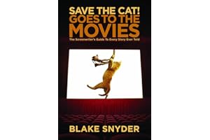 Save the Cat! Goes to the Movies: The Screenwriters Guide to Every Story Ever Told