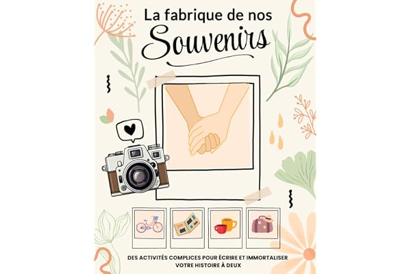 La Fabrique de nos Souvenirs: Des activités complices pour écrire et immortaliser l'histoire de votre couple. Avec pages pour coller des photos.