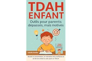 TDAH ENFANT outils pour parents dépassés mais motivés: concentration, motivation, émotions enfants, confiance en soi enfant, confiance en soi ado, ... avec ou sans hyperactivité impulsivité,