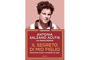 Il segreto di mio figlio. Perché Carlo Acutis è considerato un santo. Nuova ediz.
