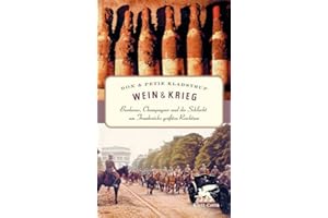 Wein & Krieg: Bordeaux, Champagner und die Schlacht um Frankreichs größten Reichtum