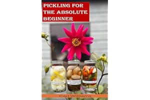 Pickling for the absolute beginner: The perfect starter book to get you pickling as soon as possible. This is a simple, non-complicated book designed ... beginner with a desire to start pickling.