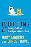 Rebooting AI: Building Artificial Intelligence We Can Trust