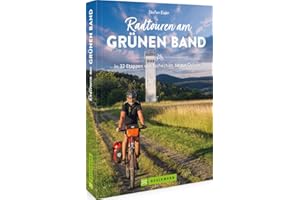 Deutsch-Deutscher Radweg – Radtouren am Grünen Band: In 32 Etappen von Tschechien bis zur Ostsee