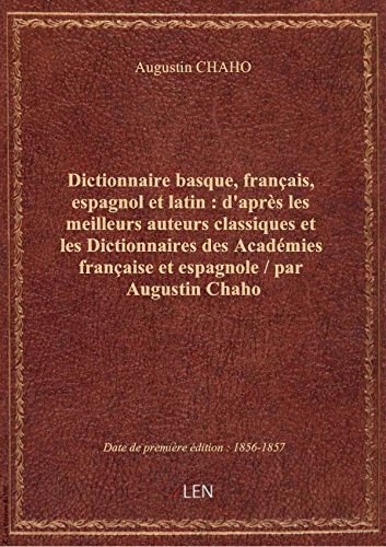 Download Dictionnaire basque, français, espagnol et latin : d'après les meilleurs auteurs classiques et les D Download Dictionnaire basque, français, espagnol et latin : d'après les meilleurs auteurs classiques et les D