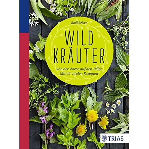 Wildkräuter: Von der Wiese auf den Teller - mit 42 vitalen Rezepten Wildkräuter: Von der Wiese auf den Teller - mit 42 vitalen Rezepten
