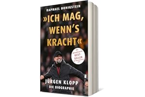 »Ich mag, wenn's kracht.«: Jürgen Klopp. Die Biographie | Die 2024 aktualisierte Biographie der Trainerlegende