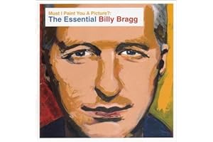 Must I Paint You a Picture? The Essential Billy Bragg