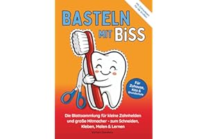 Basteln mit Biss: Die Blattsammlung für kleine Zahnhelden und große Mitmacher - zum Schneiden, Kleben, Malen & Lernen
