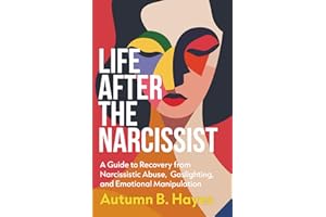 Life After The Narcissist: A Guide to Recovery from Narcissistic Abuse, Gaslighting, and Emotional Manipulation