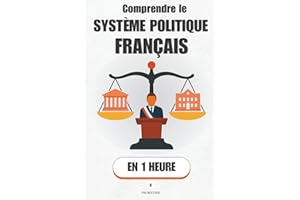 Comprendre le système politique français, en 1 heure: Président, gouvernement, Parlement : qui a le pouvoir, quand, et comment les lois sont faites