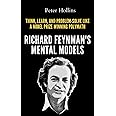Richard Feynman’s Mental Models: How to Think, Learn, and Problem-Solve Like a Nobel Prize-Winning Polymath (Learning how to Learn)