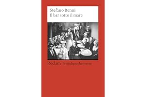 Il bar sotto il mare: [Fremdsprachentexte] – Italienischer Text mit deutschen Worterklärungen. B2 (GER)– Benni, Stefano – Originalversion mit Erläuterungen – 19764 (Reclams Universal-Bibliothek)